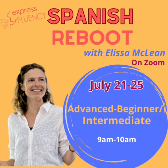 Spanish Reboot(Zoom) Advanced-Beginner/Intermediate July 21-25
